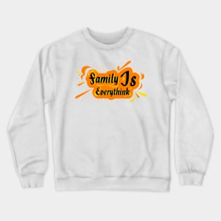 Family is everything text design, to wear for all media and everyone at home Crewneck Sweatshirt